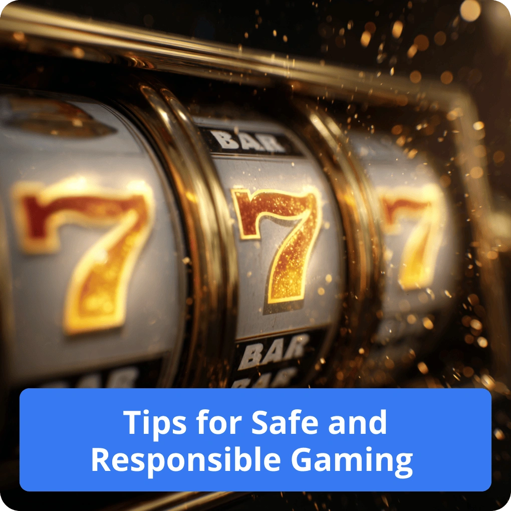 Tips for Safe and Responsible Gaming